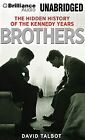 Brothers: The Hidden History of the Kennedy Years, Talbot, David, Used; Very Goo
