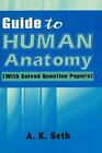 Guide to Human Anatomy: With Solved Question Papers by A.K. Seth Paperback Book