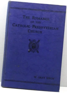The Romance of the Catholic Presbyterian Church by William Gray Dixon 1930 HC - Picture 1 of 15