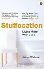 Stuffocation: Living More with Less: How We've Had Enough o... by Wallman, James