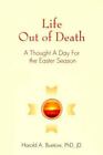 Life Out Of Death: A Thought A Day For The Easter Season By Buetow, Harold A.