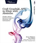 Craft Graphql Apis In Elixir With Absinthe: Flexible, Robust Ser