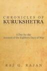 Chronicles Of Kurukshetra: A Day-By-Day Account Of The Eighteen Days Of War