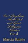 Our Psychosis About God and Great Religious Leaders by Marcia Batiste (English) 