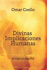 Divinas Implicaciones Humanas: El Viaje Se Descifra By Omar Coello (Spanish) Pap