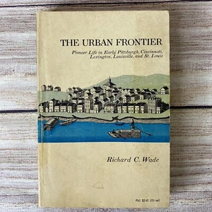 The Urban Frontier, Richard C. Wade 1967; Pioneer Life in Ohio Kentucky Missouri - Imagen 1 de 4