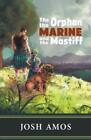 Josh Amos The Orphan the Marine and the Mastiff (Paperback)