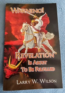 Warning! Revelation Is About to Be Fulfilled - Larry W. Wilson - Paperback - GOO - Picture 1 of 3