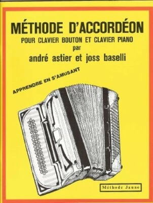 NEUF METHODE JAUNE  D'ACCORDEON CLAVIER BOUTON ET PIANO  ASTIER BASELLI - Immagine 1 di 2