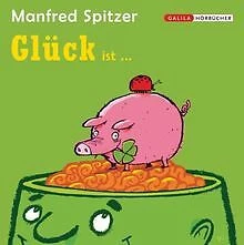 Glück ist ... von Spitzer, Manfred | Buch | Zustand sehr gut - Bild 1 von 2