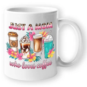 Funny Novelty Mom's Coffee Mug - Just A Mom Who Loves Coffee - Mothers Day Gift - Picture 1 of 10