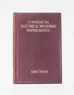 Commercial Electrical Measuring Instruments By R. M. Archer: Vintage Book — 1928 - Image 1 of 4