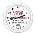 I Could Sh!t a Better President Bathroom Wall Clock - Toilet Restroom FUNNY GIFT