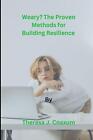 Weary? The Proven Methods for Building Resilience by Theresa J. Coaxum Paperback