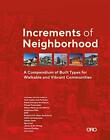 Increments Of Neighborhood A Compendium Of Built Types For Walkable And Vibra...