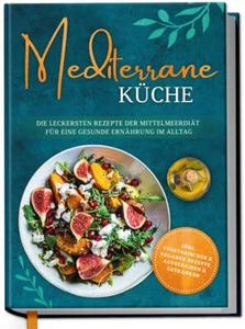 Mediterrane Küche: Die leckersten Rezepte der Mittelmeerdiät für eine gesunde Er - Bild 1 von 1