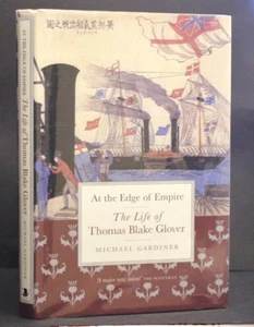 At The Edge of Empire The Life of Thomas Blake Glover by Michael Gardiner 1st Ed - Foto 1 di 2