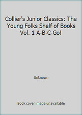 Collier's Junior Classics: The Young Folks Shelf of Books Vol. 1 A-B-C-Go!