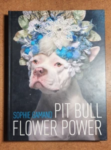 PIT BULL FLOWER POWER by Sophie Gamand (2018, Hardcover) Saving Shelter Dogs - Picture 1 of 18