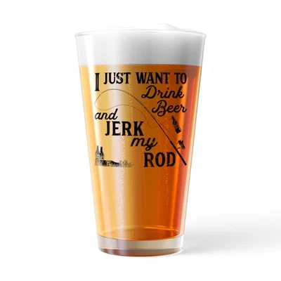 I Just Want to Drink Beer and Jerk My Rod Pint Glass Funny Fishing Joke Novelty - Image 1 of 4