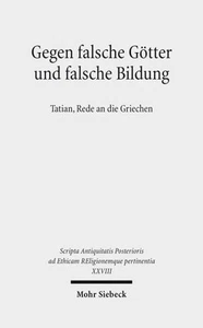 Gegen Falsche Gotter Und Falsche Bildung : Tatian, Rede an Die Griechen, Hard... - Bild 1 von 1