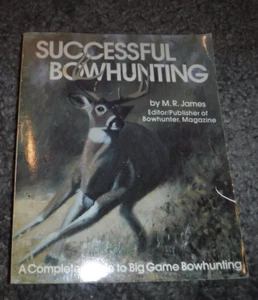 Successful Bowhunting ; COMPLETE GUIDE TO BIG GAME  by M. R. James - BOOK - Picture 1 of 10