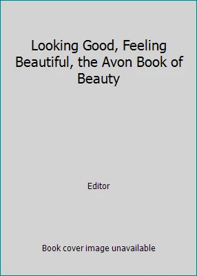 Looking Good, Feeling Beautiful, the Avon Book of Beauty by Editor Foto 1 de 1