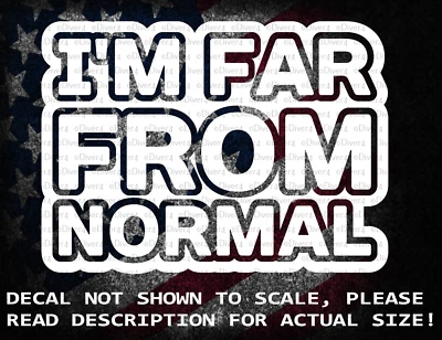 I'm Far From Normal Cut Vinyl Decal Sticker US Seller US Made - Image 1 of 4