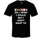 Oh, I Wish I Could But I Don't Want To Friends Face Tv Fan T Shirt