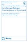 Zur Reform der föderalen Finanzverfassung in Deutschland: Perspektiven für die F