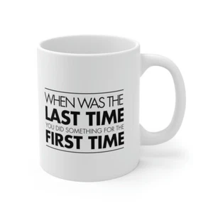 When Was The Last Time You Did Something for the First Time White Mug 11oz - Bild 1 von 13