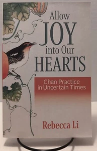 Allow Joy into Our Hearts : Chan Practice in Uncertain Times by Rebecca Li... - Picture 1 of 2