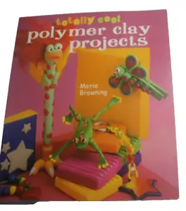 Totally Cool Polymer Clay Projects Paperback Marie Browning 2005 - Picture 1 of 3