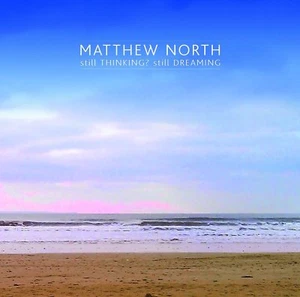 Matthew North - Still Thinking? Still Dreaming CD New/Sealed - Picture 1 of 1