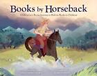 Books by Horseback: A Librarian's Brave Journey to Deliver Books to Children by 