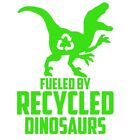 Fueled By Recycled Dinosaurs Green Vinyl Decal car window Truck Laptop