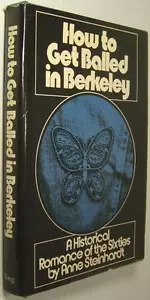 HOW TO GET BALLED IN BERKELEY: A HISTORICAL ROMANCE OF THE SIXTIES * Steinhardt - Imagen 1 de 4