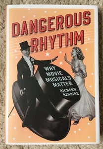 RICHARD BARRIOS - DANGEROUS RHYTHM: WHY MOVIE MUSICALS MATTER BOOK THE A & *NEW* - Picture 1 of 4