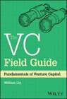 The Vc Field Guide: Fundamentals Of Venture Capital By William Lin: New