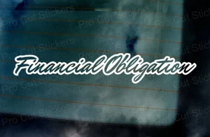 Financial Obligation Custom Slogan Car Window Bumper Small Large Stickers Decals - Picture 1 of 2