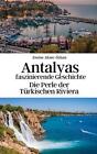 Antalyas Faszinierende Geschichte Die Perle Der Trkischen Riviera By Konrad Ge