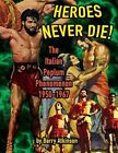 Heroes Never Die (B&W) The Italian Peplum Phenomenon 1950-1967, Like New Used...
