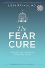 The Fear Cure: Cultivating Courage as ..., Lissa Rankin