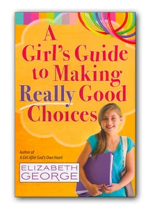 A Girl's Guide to Making Really Good Choices - by Elizabeth George - Picture 1 of 6