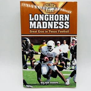 Longhorn Madness : Great Eras in Texas Football by Wilton Sharpe 2006 Perfect - Picture 1 of 2