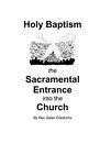 Holy Baptism: The Sacramental Entrance Into The Church By Galen Friedrichs *New*