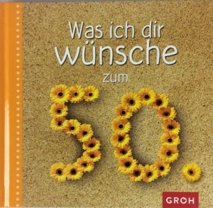 Was ich dir wünsche zum 50.*Groh Verlag*Geschenkbuch*Geburtstag* - Picture 1 of 3