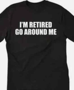 Camiseta divertida Go Around Me estoy retirado - Imagen 1 de 1
