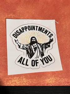 Disappointments All of You #3 Jesus Funny Sticker Decal 3" Laptop Car Truck Case - Picture 1 of 1