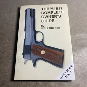 Firearms History: SIGNED Walt Kuleck, M1911 Complete Owner’s Guide / MUN - Picture 1 of 12